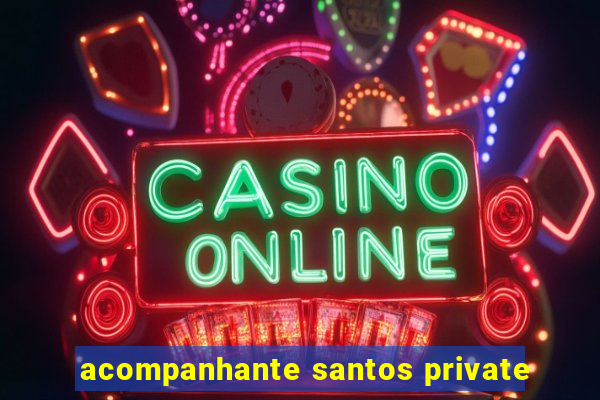 acompanhante santos private